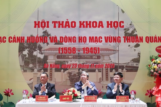 Hội thảo khoa học về vai trò của Mạc Cảnh Huống và dòng họ Mạc vùng Thuận Quảng