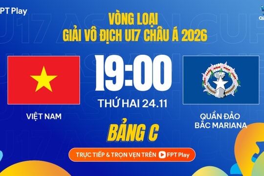 VFF Channel, FPT Play trực tiếp bóng đá U17 Việt Nam vs U17 Quần đảo Bắc Mariana
