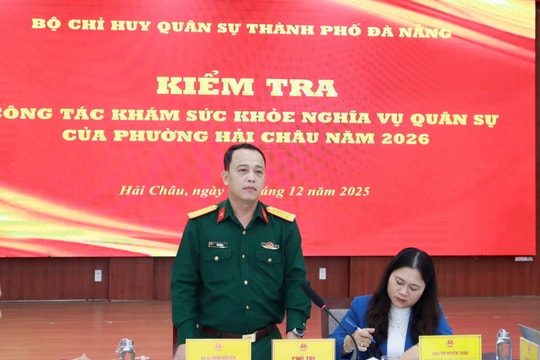 Bộ Chỉ huy Quân sự thành phố Đà Nẵng kiểm tra công tác khám sức khỏe nghĩa vụ quân sự phường Hải Châu
