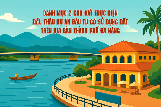 Danh mục 2 khu đất thực hiện đấu thầu dự án đầu tư có sử dụng đất trên địa bàn thành phố Đà Nẵng
