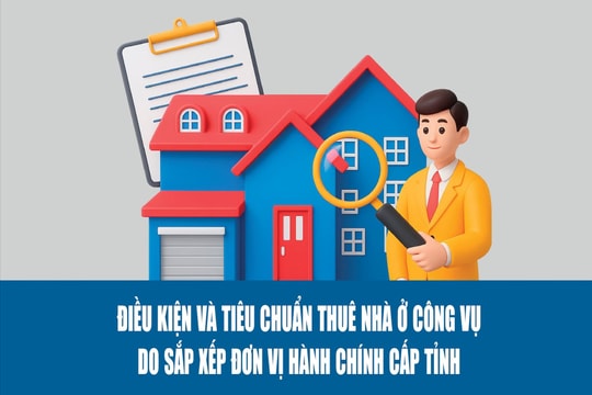 Điều kiện và tiêu chuẩn thuê nhà ở công vụ do sắp xếp đơn vị hành chính cấp tỉnh