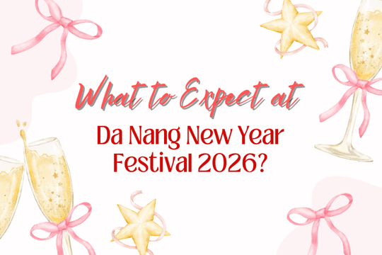 [Podcast] What to Expect at Da Nang New Year Festival 2026?