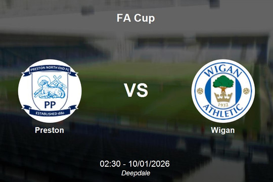 Nhận định Preston vs Wigan - FA Cup: Điểm tựa lịch sử tại sân Deepdale