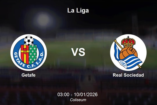 Nhận định Getafe vs Real Sociedad - La Liga (03:00 ngày 10/01)
