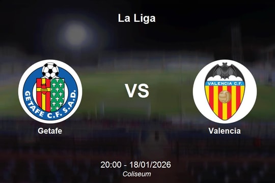 Nhận định Getafe vs Valencia: Cuộc chiến sinh tồn tại Coliseum - La Liga