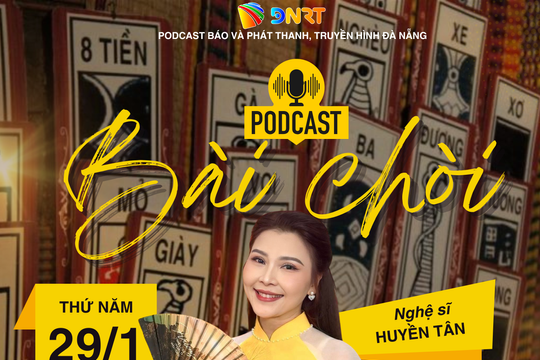 [Podcast] - Gìn giữ và lan tỏa nghệ thuật bài chòi