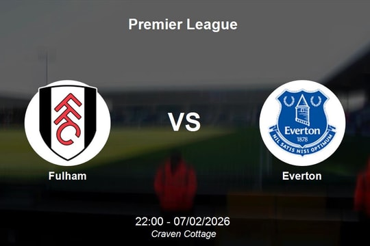 Nhận định Fulham vs Everton - Premier League: Đại chiến phân ngôi giữa bảng tại Craven Cottage
