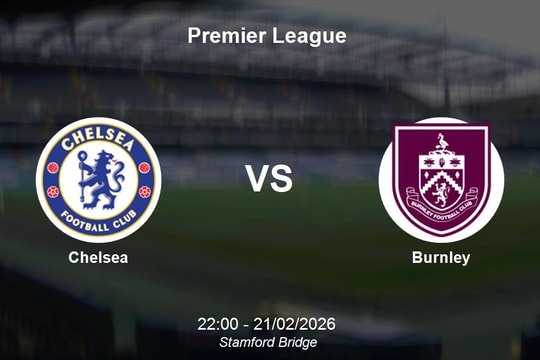 Nhận định Chelsea vs Burnley - Vòng đấu kịch tính tại Premier League