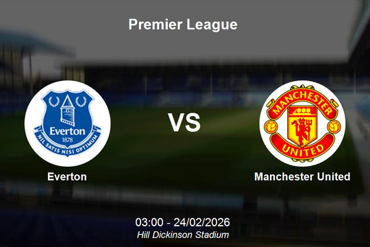 Nhận định Everton vs Manchester United - Premier League