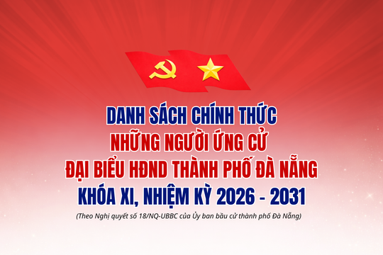 (INFORGRAPHIC) - DANH SÁCH CHÍNH THỨC NHỮNG NGƯỜI ỨNG CỬ ĐẠI BIỂU HĐND THÀNH PHỐ ĐÀ NẴNG KHÓA XI, NHIỆM KỲ 2026-2031
