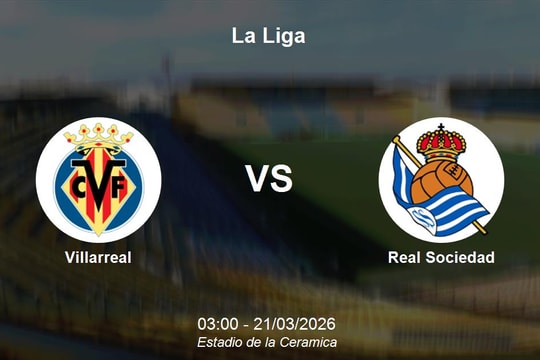 Nhận định Villarreal vs Real Sociedad - Đại chiến giành vé Champions League tại La Liga