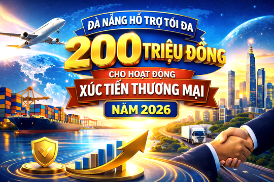 Đà Nẵng hỗ trợ tối đa 200 triệu đồng cho hoạt động xúc tiến thương mại năm 2026
