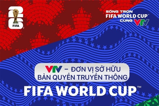 VTV sở hữu bản quyền World Cup 2026: Trọn vẹn 104 trận đấu trên mọi nền tảng