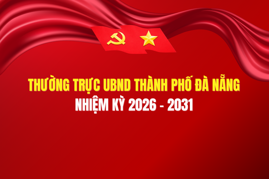[Infographic] - Thường trực UBND thành phố Đà Nẵng nhiệm kỳ 2026 - 2031