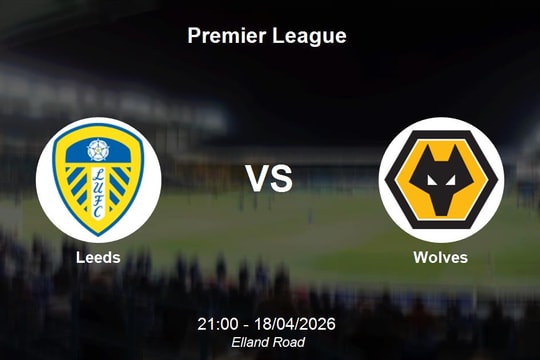 Nhận định Leeds vs Wolves - Premier League: Quyết chiến tại Elland Road