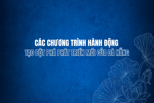 [Infographic] - Các chương trình hành động tạo đột phá phát triển mới của Đà Nẵng