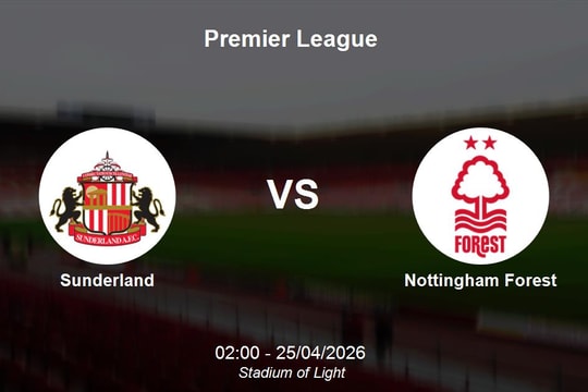 Nhận định Sunderland vs Nottingham Forest - Premier League: Điểm tựa Stadium of Light