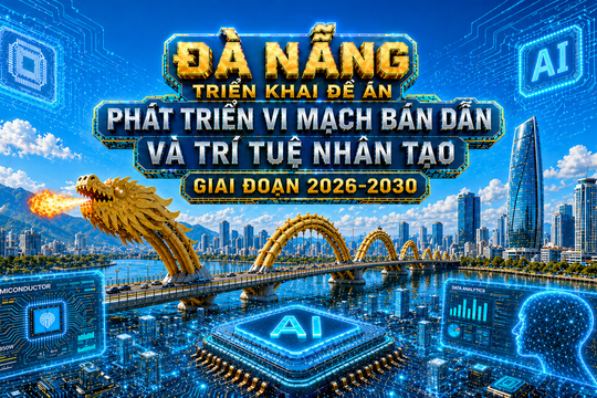 Đà Nẵng triển khai Đề án phát triển vi mạch bán dẫn, trí tuệ nhân tạo