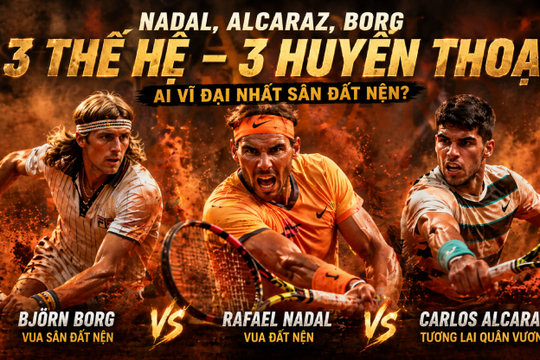 Nadal, Borg và Alcaraz: Giải mã ba chuẩn mực vĩ đại nhất lịch sử sân đất nện