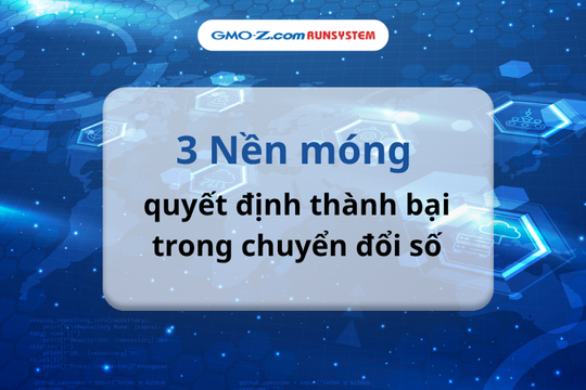 3 nền móng quyết định thành bại trong chuyển đổi số
