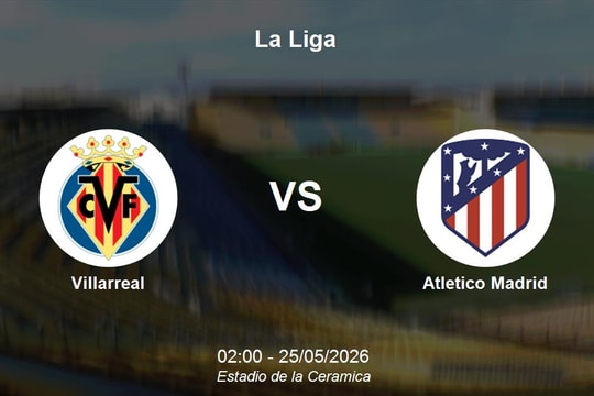 Nhận định Villarreal vs Atletico Madrid - Đại chiến vòng cuối La Liga