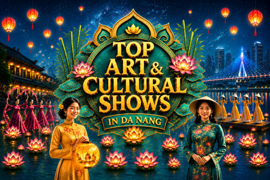 Discover Da Nang’s Best Art & Cultural Shows