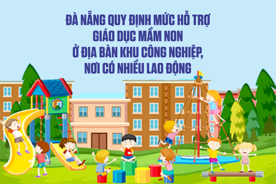Đà Nẵng quy định mức hỗ trợ giáo dục mầm non ở địa bàn khu công nghiệp, nơi có nhiều lao động
