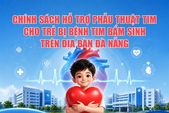 Chính sách hỗ trợ phẫu thuật tim cho trẻ bị bệnh tim bẩm sinh trên địa bàn Đà Nẵng