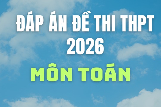 Cập nhật đáp án môn Toán 24 mã đề thi tốt nghiệp THPT 2026