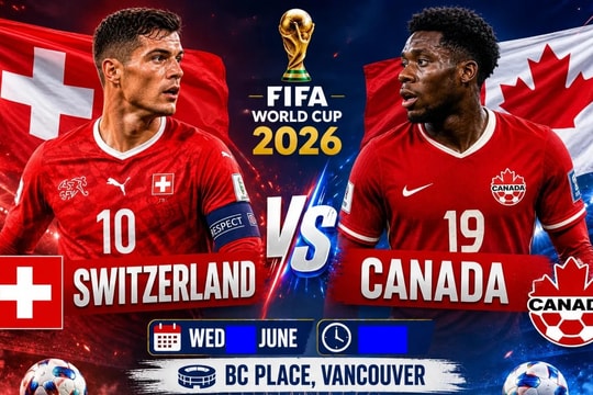 Nhận định World Cup Thụy Sĩ vs Canada: Chủ nhà Bắc Mỹ đứng trước cơ hội lớn