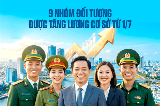9 nhóm đối tượng được tăng lương cơ sở từ 1/7