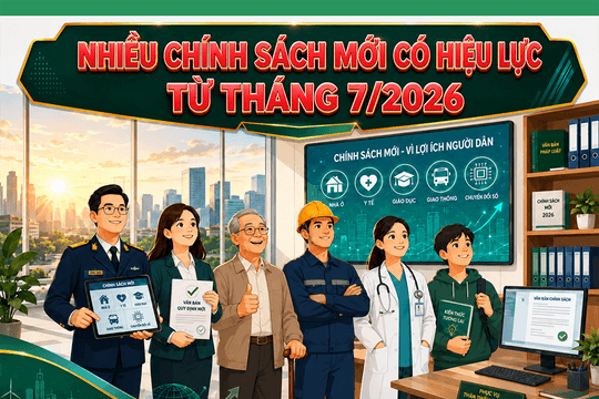 Nhiều chính sách mới có hiệu lực từ tháng 7/2026