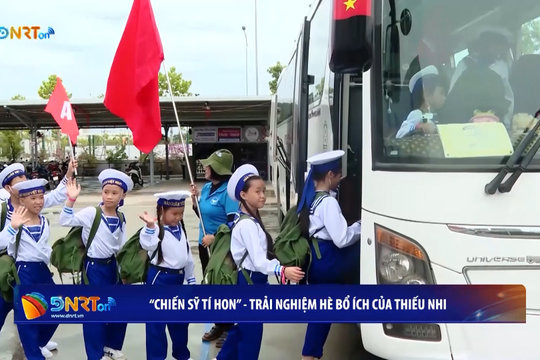 “Chiến sĩ tí hon”: Trải nghiệm hè bổ ích của thiếu nhi