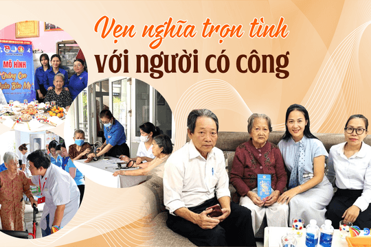 [eMagazine] - Vẹn nghĩa trọn tình với người có công