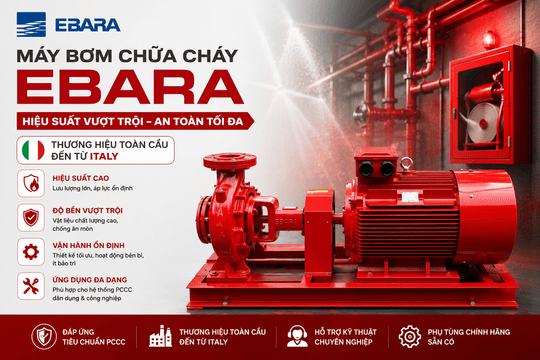 Máy bơm chữa cháy Ebara: giải pháp cấp nước phòng cháy, chữa cháy hiệu quả
