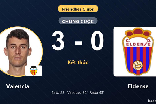 Valencia thắng đậm, Eldense khép lại trận giao hữu trong thất bại