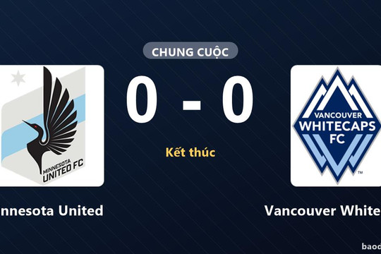 Vancouver Whitecaps giữ ngôi đầu, Minnesota United nín thở chờ suất đi tiếp