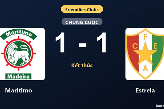 Maritimo và Estrela bất phân thắng bại trong trận giao hữu