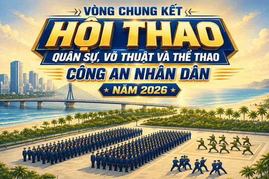 [Infographic] - Từ ngày 29/7 đến 7/8, Vòng chung kết Hội thao quân sự, võ thuật và thể thao Công an nhân dân năm 2026 diễn ra tại Đà Nẵng