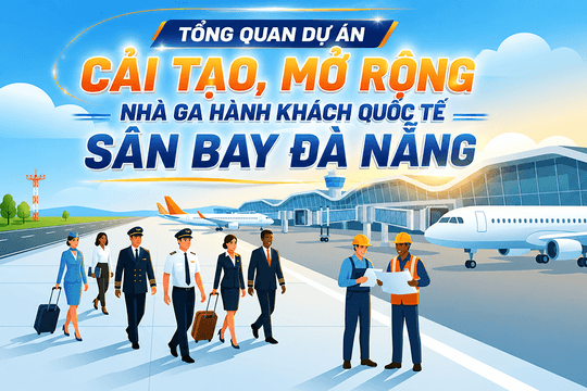 Tổng quan dự án cải tạo, mở rộng nhà ga hành khách quốc tế sân bay Đà Nẵng