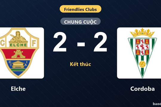 Elche và Cordoba chia điểm trong trận giao hữu nhiều bàn thắng