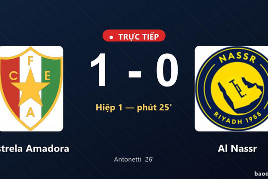Trực tiếp Estrela Amadora vs Al Nassr: Estrela Amadora mở tỷ số