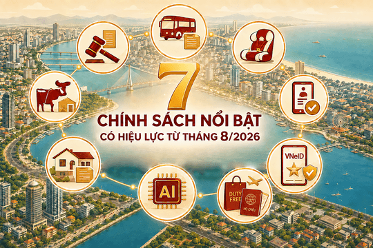 7 chính sách nổi bật có hiệu lực từ tháng 8/2026