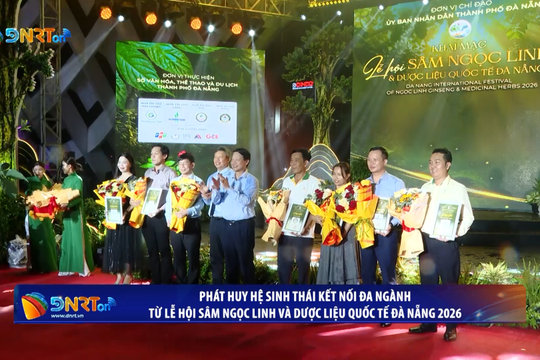 [VIDEO] - Lễ hội Sâm Ngọc Linh và Dược liệu quốc tế Đà Nẵng 2026: Phát huy hệ sinh thái kết nối đa ngành