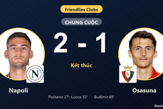 Napoli giữ lợi thế, Osasuna rút ngắn vẫn trắng tay ở Club Friendlies