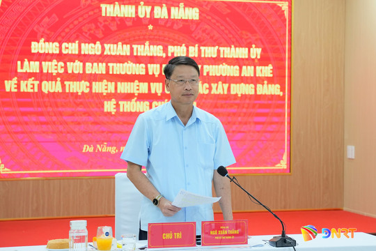 Phó Bí thư Thành ủy Ngô Xuân Thắng làm việc với Ban Thường vụ Đảng ủy phường An Khê