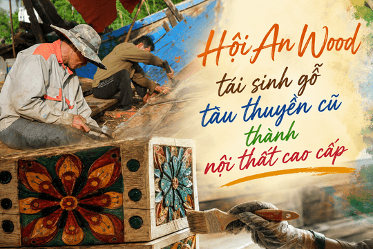 Hội An Wood tái sinh gỗ tàu thuyền cũ thành nội thất cao cấp