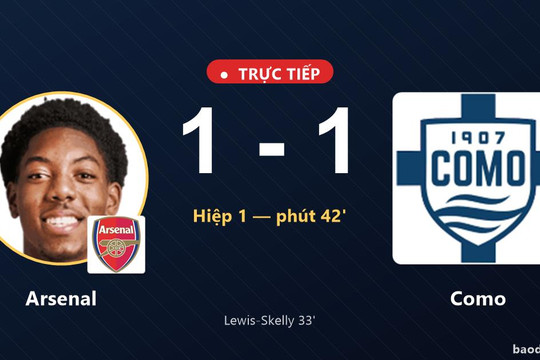 Trực tiếp Arsenal vs Como: Hiệp 2 bắt đầu, hòa 1-1