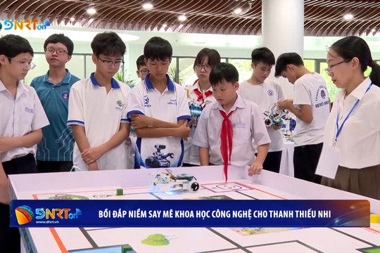 [VIDEO] - Bồi đắp niềm say mê khoa học, công nghệ cho thanh thiếu nhi