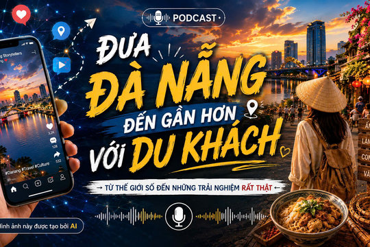 [Podcast] - Đưa Đà Nẵng đến gần hơn với du khách